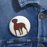 Vizsla Custom Pin Buttons, 3 Sizes, Strong Safety Pin Backing, Made in the USA!!