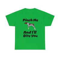 Pinch Me And I'll Bite You German Shorthaired Pointer Unisex Heavy Cotton Tee, S - 5XL, 3 Colors, FREE Shipping, Made in USA!!