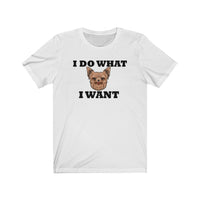 I Do What I Want Yorkshire Terrier Unisex Jersey Short Sleeve Tee