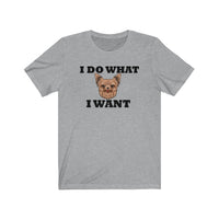 I Do What I Want Yorkshire Terrier Unisex Jersey Short Sleeve Tee