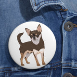 Chihuahua Custom Pin Buttons, 3 Sizes, Safety Pin Backing, Lightweight, Durable, FREE Shipping, Made in the USA!!