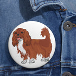 Ruby Cavalier King Charles Spaniel Custom Pin Buttons