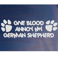 GIVE BLOOD ANNOY MY GERMAN SHEPHERD Funny Car/Van/Home/House Dog Vinyl Sticker